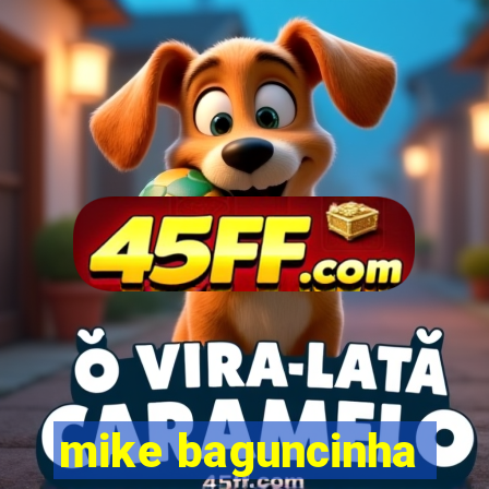 mike baguncinha